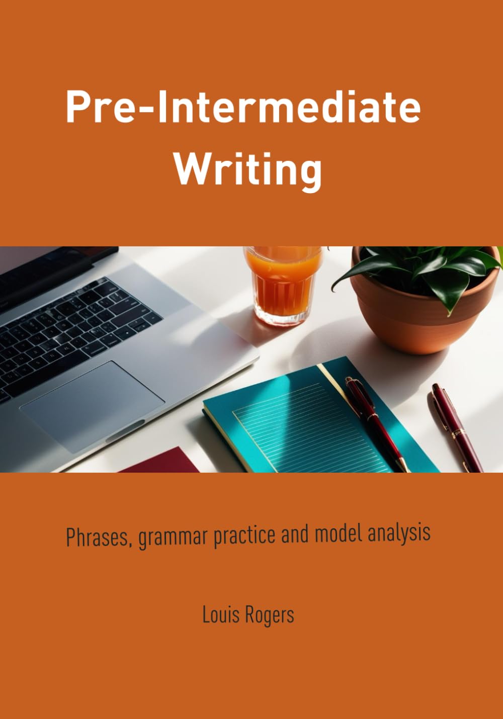Pre-Intermediate Writing: Phrases, grammar practice and model analysis (Pre-Intermediate English)