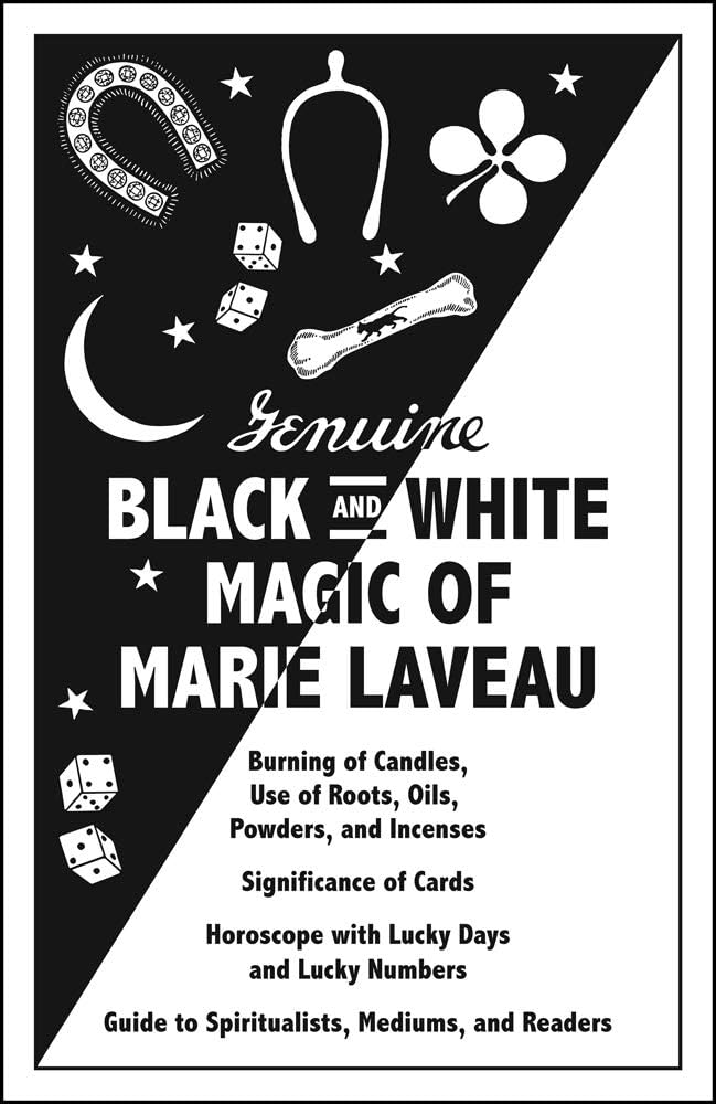 Genuine Black and White Magic of Marie Laveau: Hoodoo's Earliest Grimoire and Spell Book