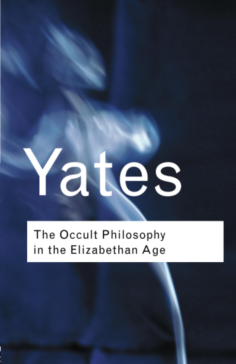 The Occult Philosophy in the Elizabethan Age (Routledge Classics)