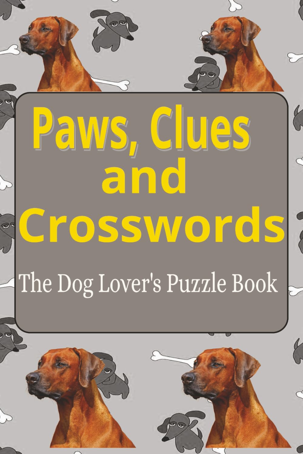 Paws, Clues and Crosswords: The Dog Lover's Puzzle Book | 6 x 9 inches, 122 pages, 50+ puzzles | Gift for Dog Lovers and Relaxation