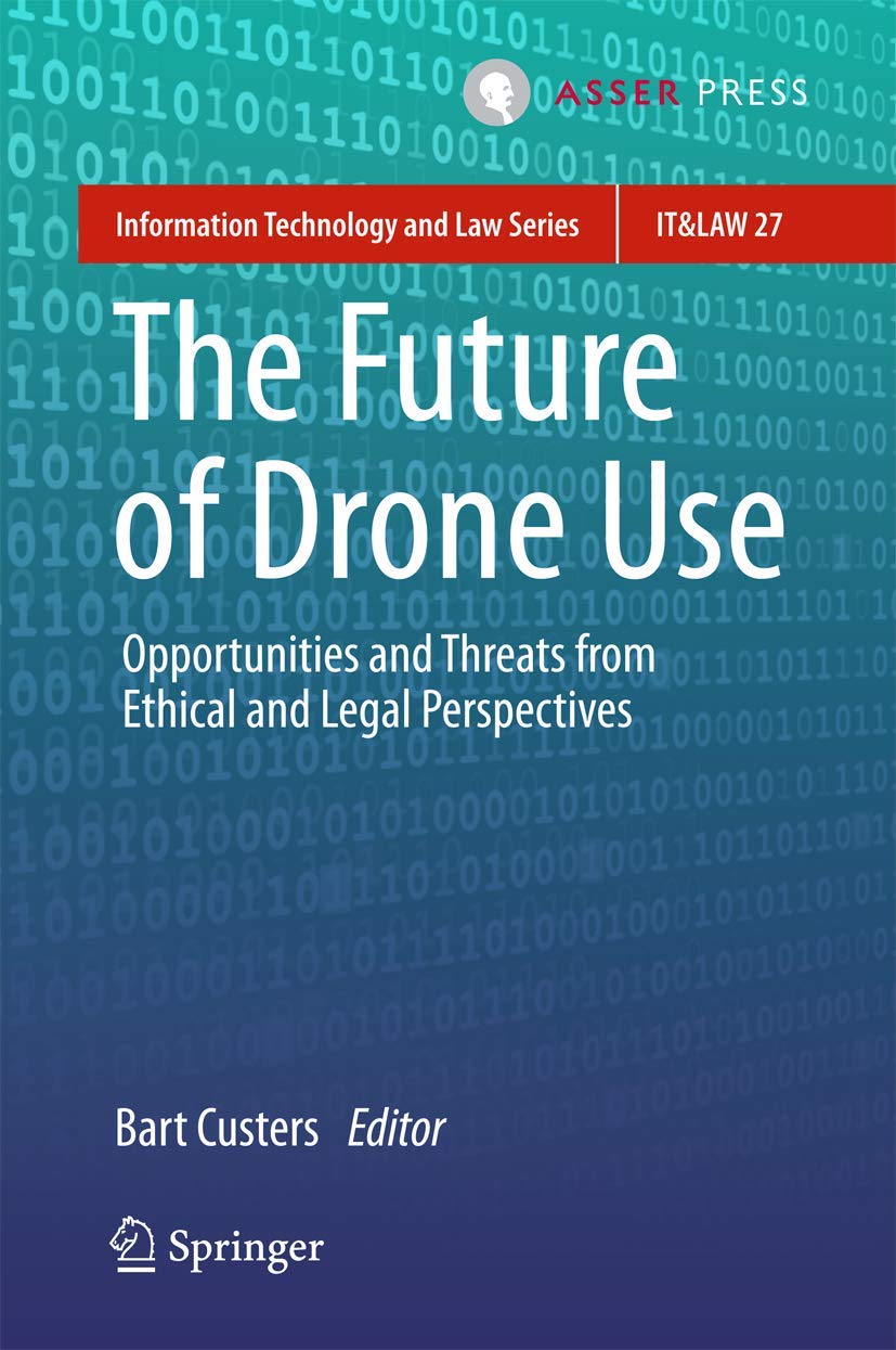 The Future of Drone Use: Opportunities and Threats from Ethical and Legal Perspectives: 27