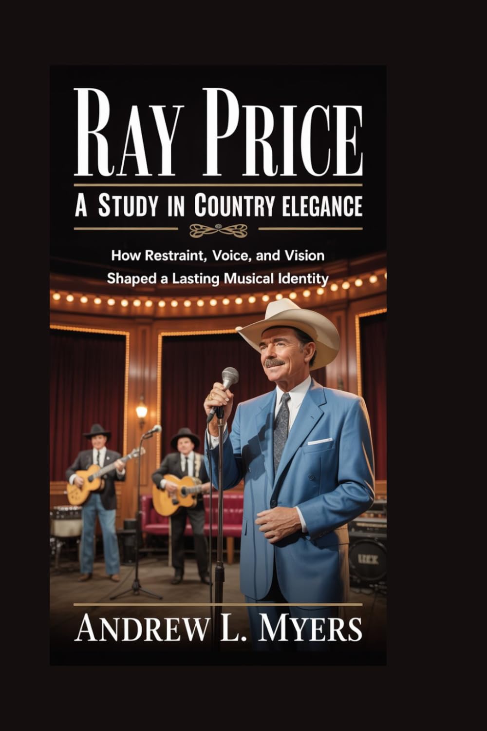 Ray price: A Study in Country Elegance: How restraint, voice, and vision shaped a lasting musical identity