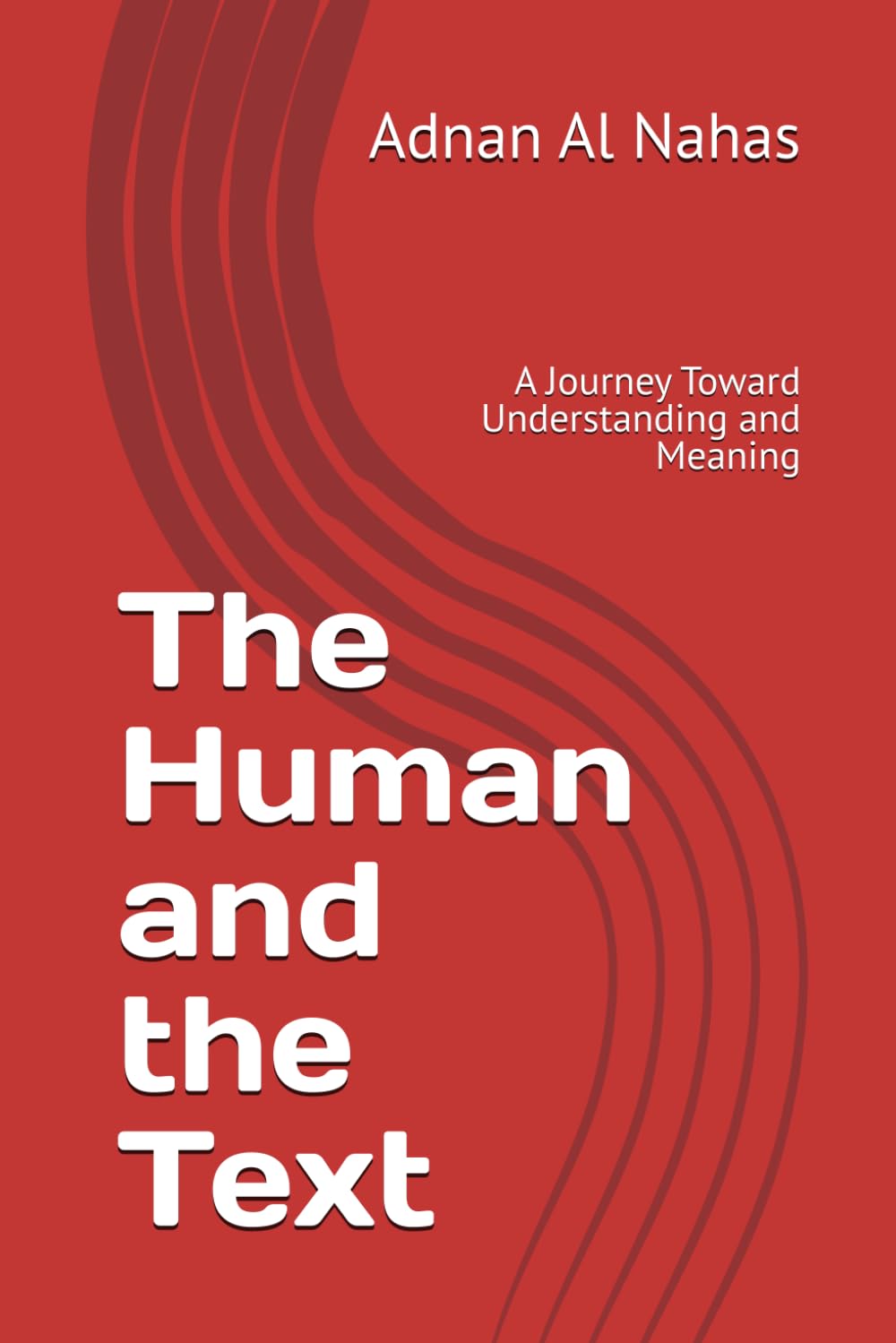 The Human and the Text: A Journey Toward Understanding and Meaning (الإنسان والمقدس: تأملات في الدين والمعنى والقرآن - The Human and the Sacred : Exploring Religion, Meaning, and the Quran)
