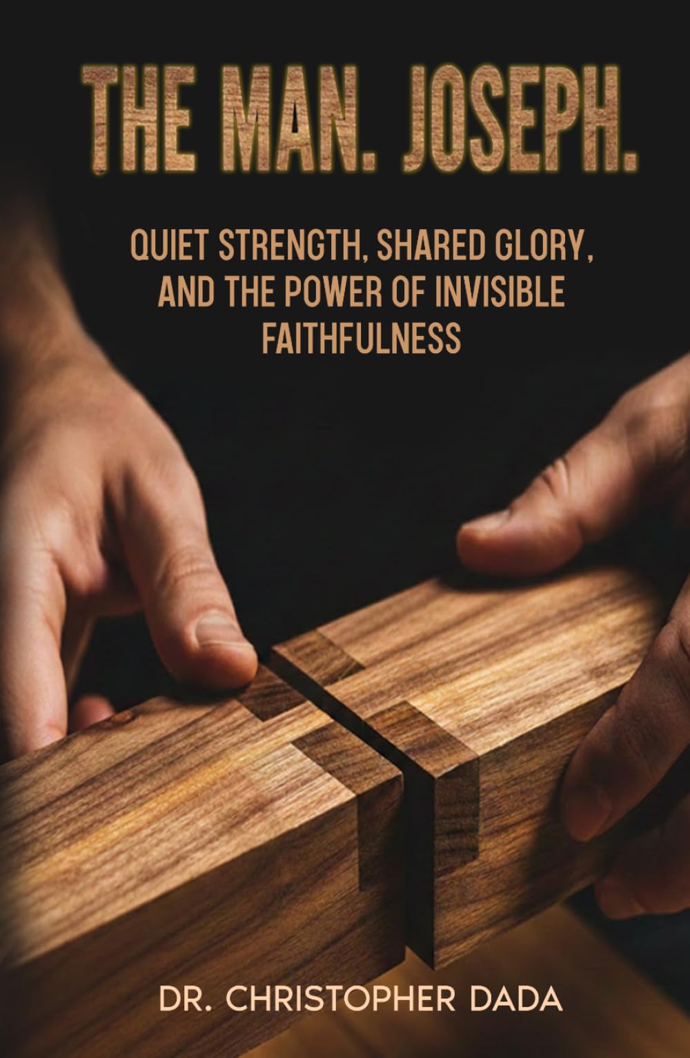 The Man. Joseph: Quiet Strength, Shared Glory, and the Power of Invisible Faithfulness