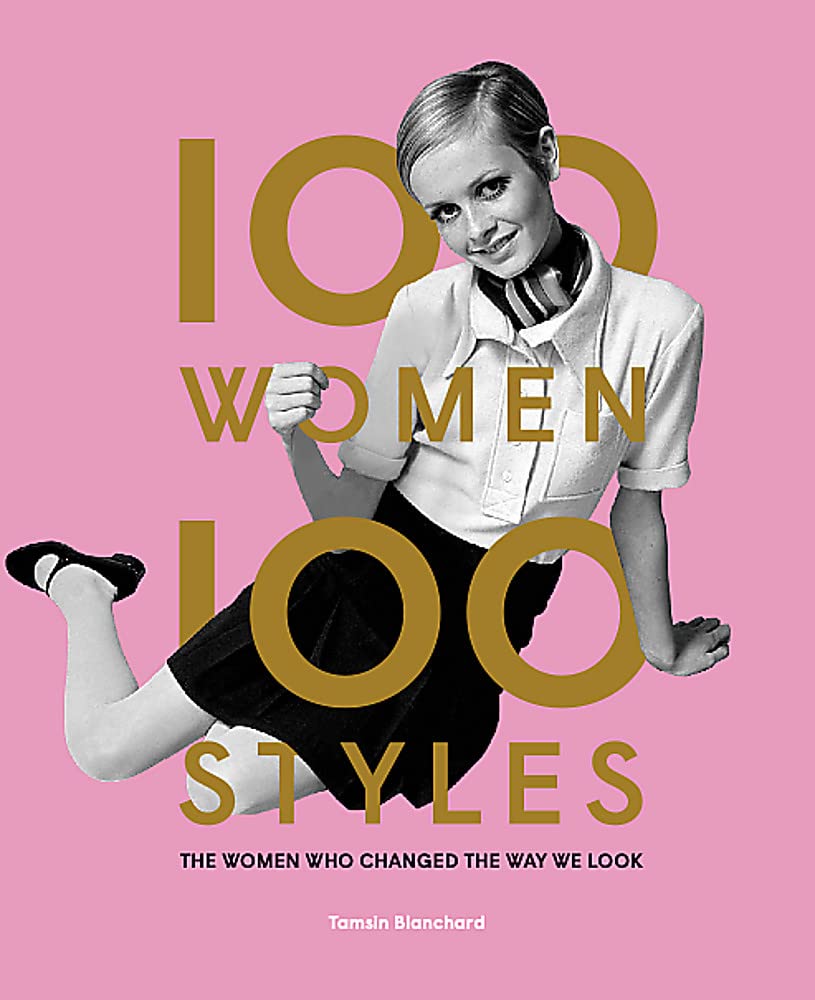 100 Women | 100 Styles: The Women Who Changed the Way We Look (fashion book, fashion history, design)