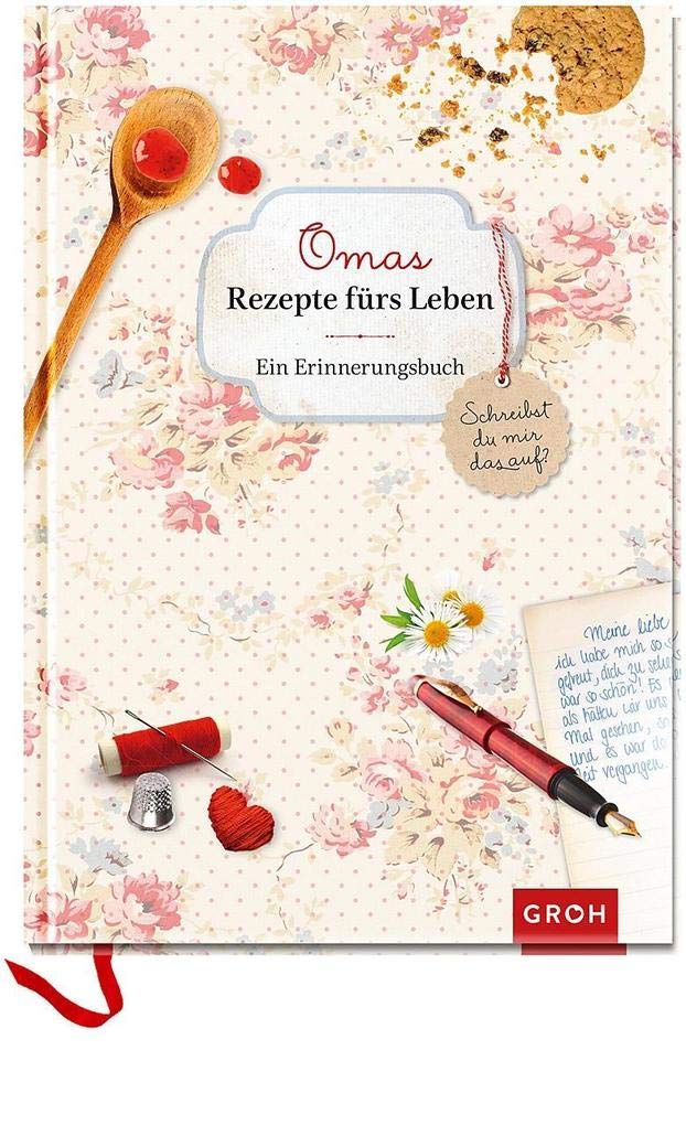 Omas Rezepte fürs Leben – ein Erinnerungsbuch: Schreibst du mir das auf? (GROH Erinnerungsalbum)