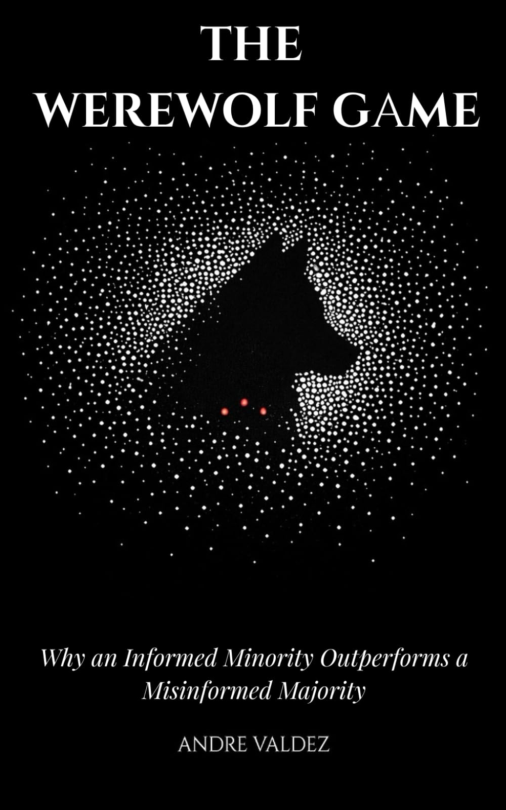 THE WEREWOLF GAME: Why an Informed Minority Outperforms a Misinformed Majority