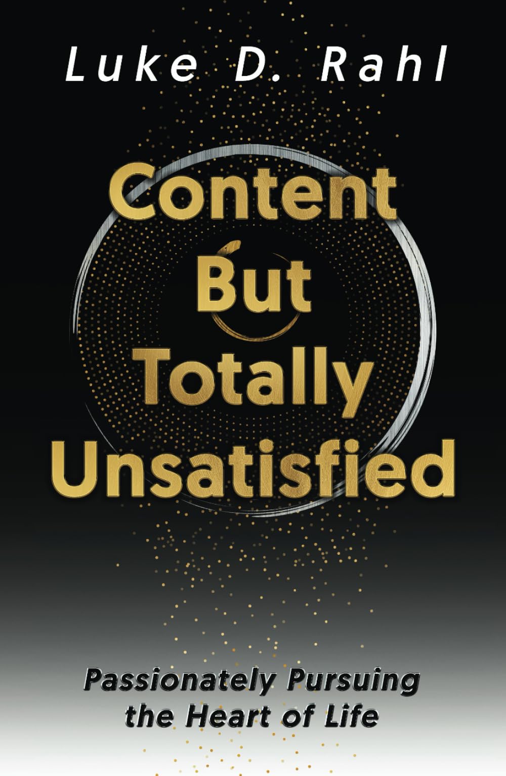 Content but Totally Unsatisfied: Passionately Pursuing the Heart of Life