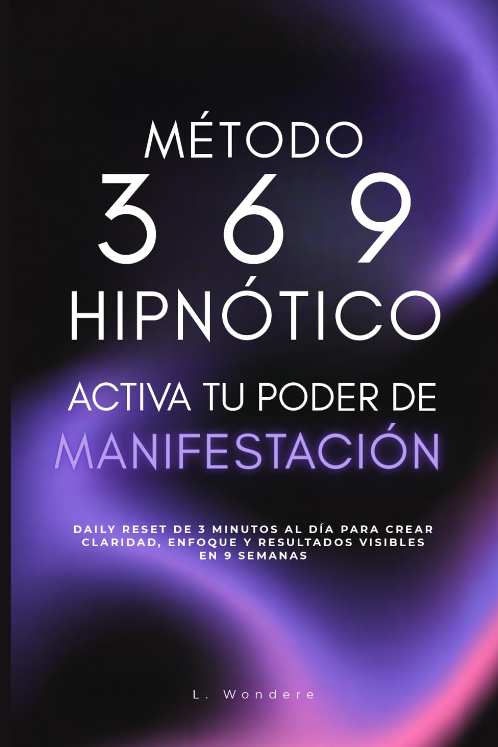 Método 3 6 9 Hipnótico: Activa tu poder de manifestación. Daily reset de 3 minutos al día para crear claridad, enfoque y resultados visibles en 9 semanas
