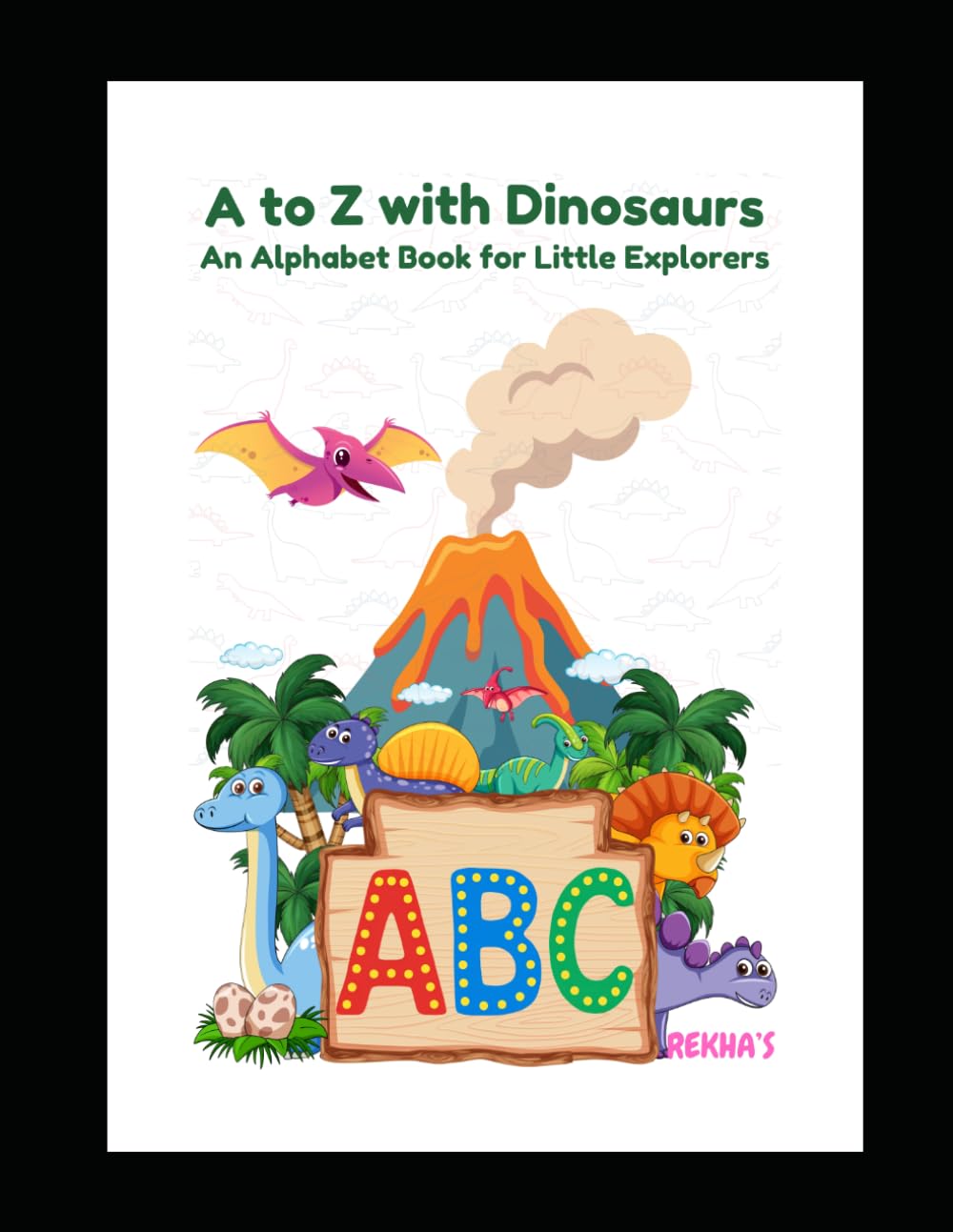 A to Z with Dinosaurs: An Alphabet Book for Little Explorers