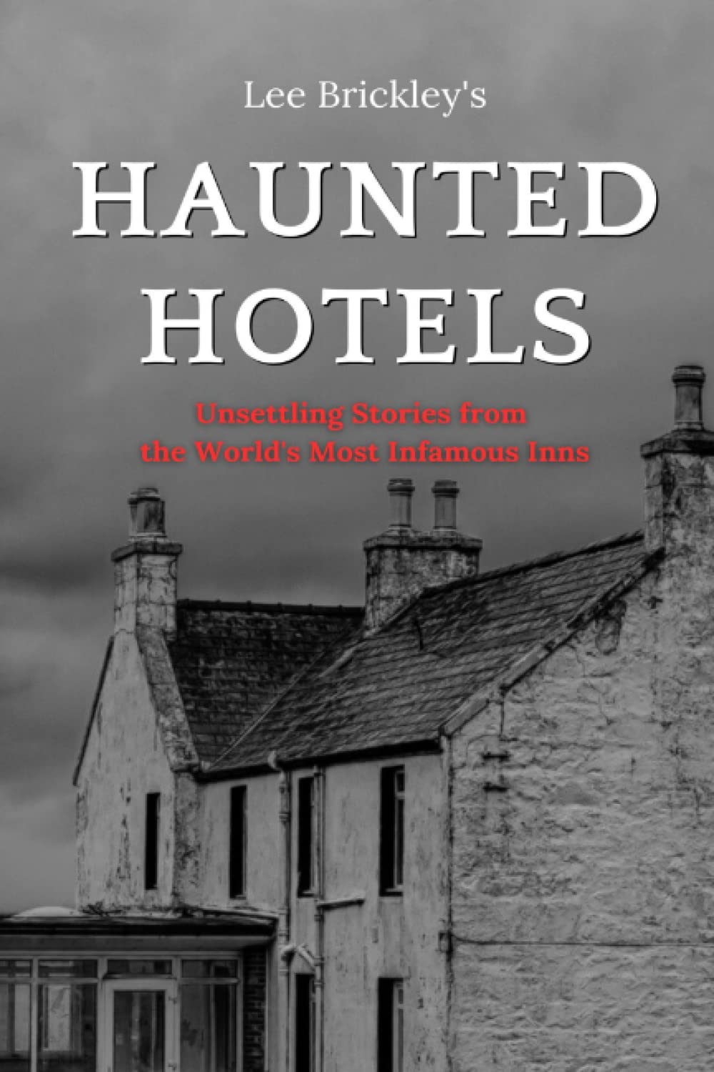 Haunted Hotels: Unsettling Stories from the World's Most Infamous Inns (Lee Brickley's Paranormal X-Files)