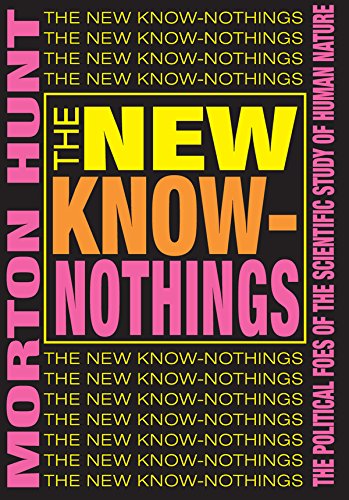 The New Know-nothings: The Political Foes of the Scientific Study of Human Nature