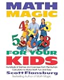 Math Magic for Your Kids: Hundreds of Games and Exercises from the Human Calculator to Make Math Fun and Easy
