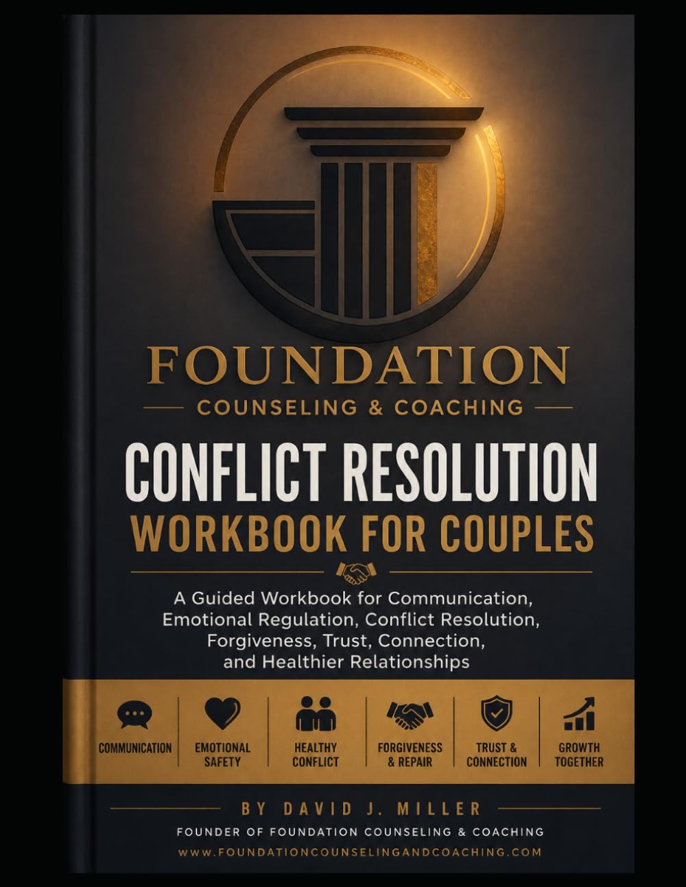 CONFLICT RESOLUTION WORKBOOK FOR COUPLES: A Guided Workbook for Communication, Emotional Regulation, Conflict Resolution, Forgiveness, Trust, Connection, and Healthier Relationships