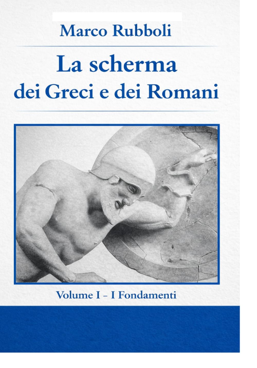 la Scherma dei Greci e dei Romani - Volume I: I Fondamenti (Collana di Scherma Storica)