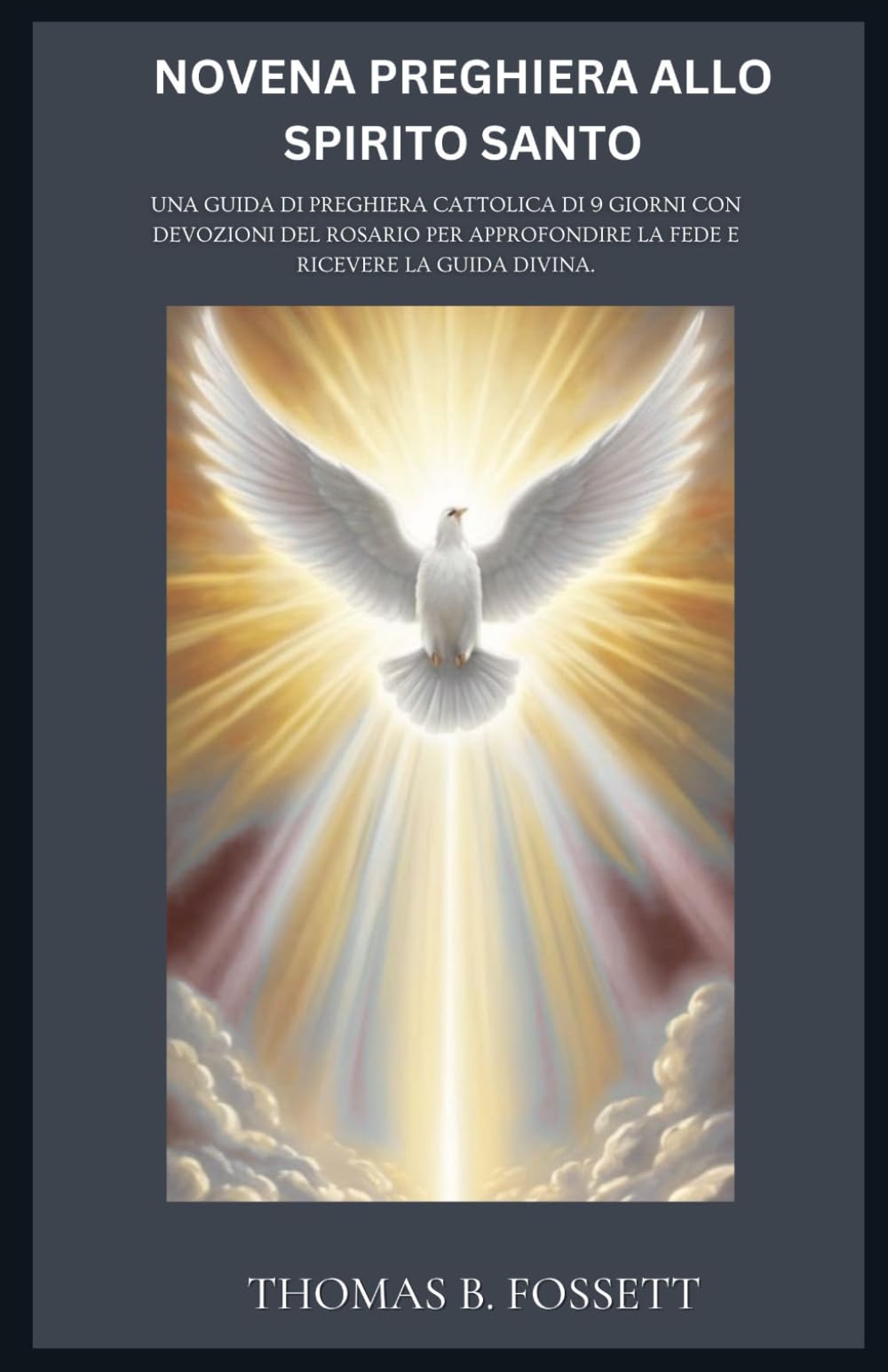 NOVENA PREGHIERA ALLO SPIRITO SANTO: Una guida di preghiera cattolica di 9 giorni con devozioni del Rosario per approfondire la fede e ricevere la guida divina.