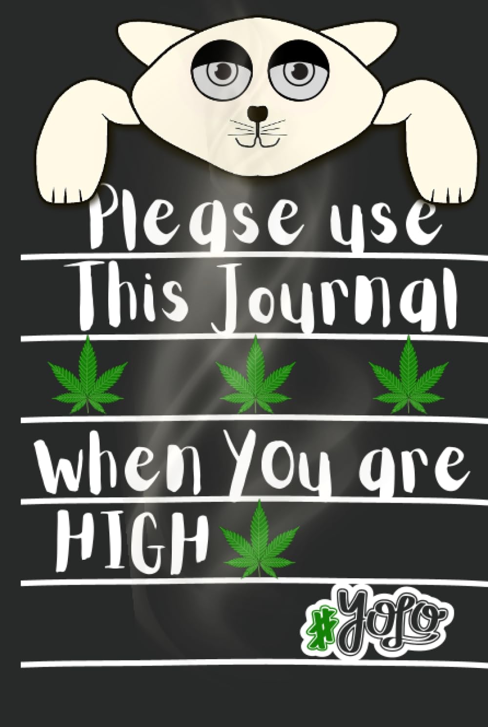 Please Use This Journal When You Are High: A Funny Gag Gift This You Are High Journal is a Blank Lined Plain Notebook With a Funny Quote Black Cover ... with an Awesome Sense of Humor. Wide Ruled