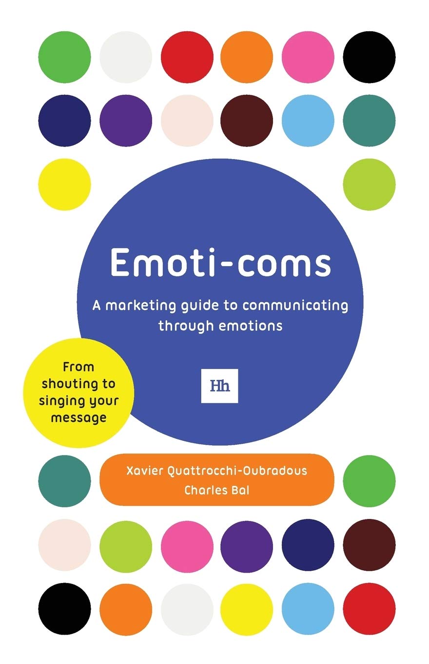 Emoti-coms: A marketing guide to communicating through emotions Paperback – April 18, 2011