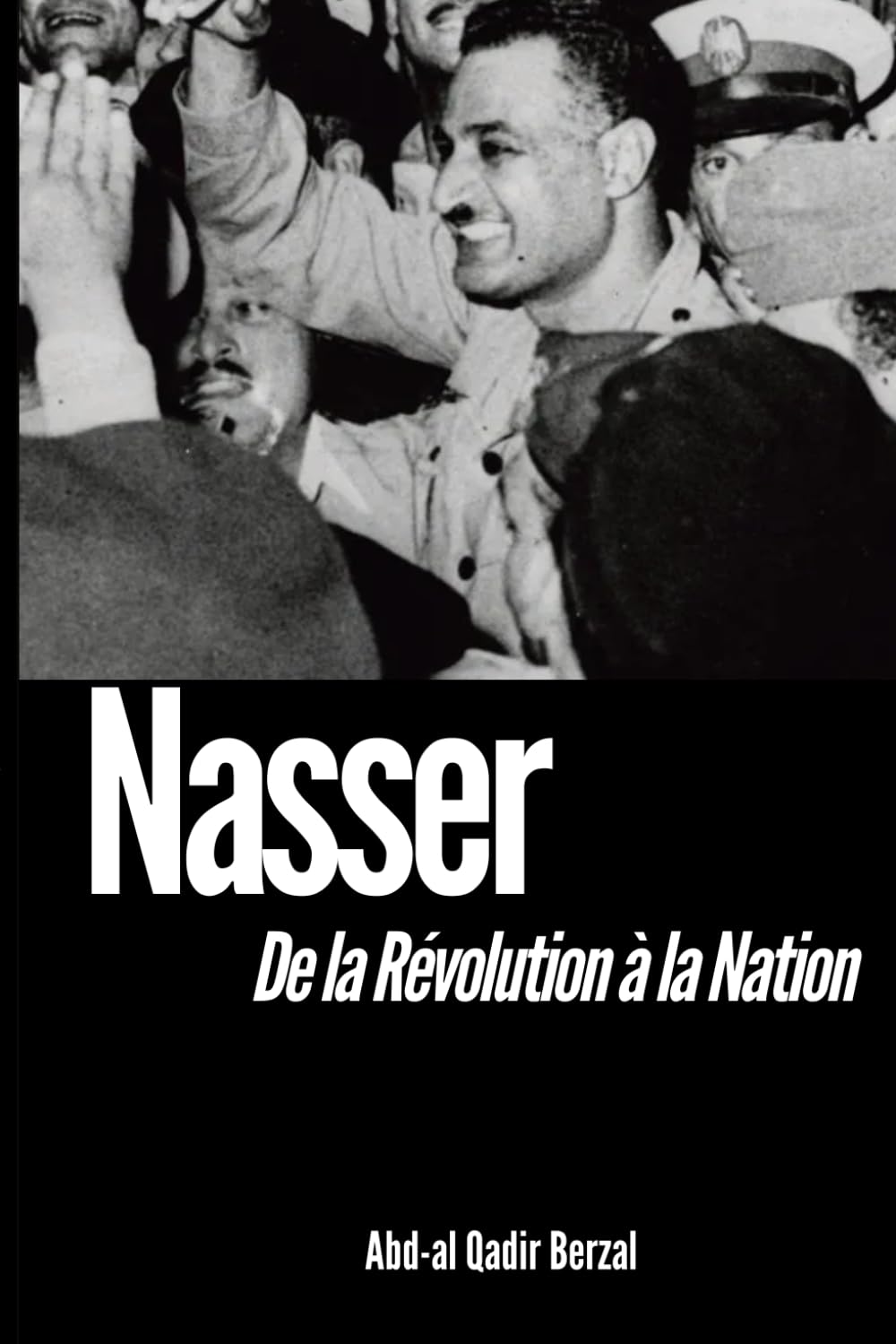 Nasser : De la Révolution à la Nation