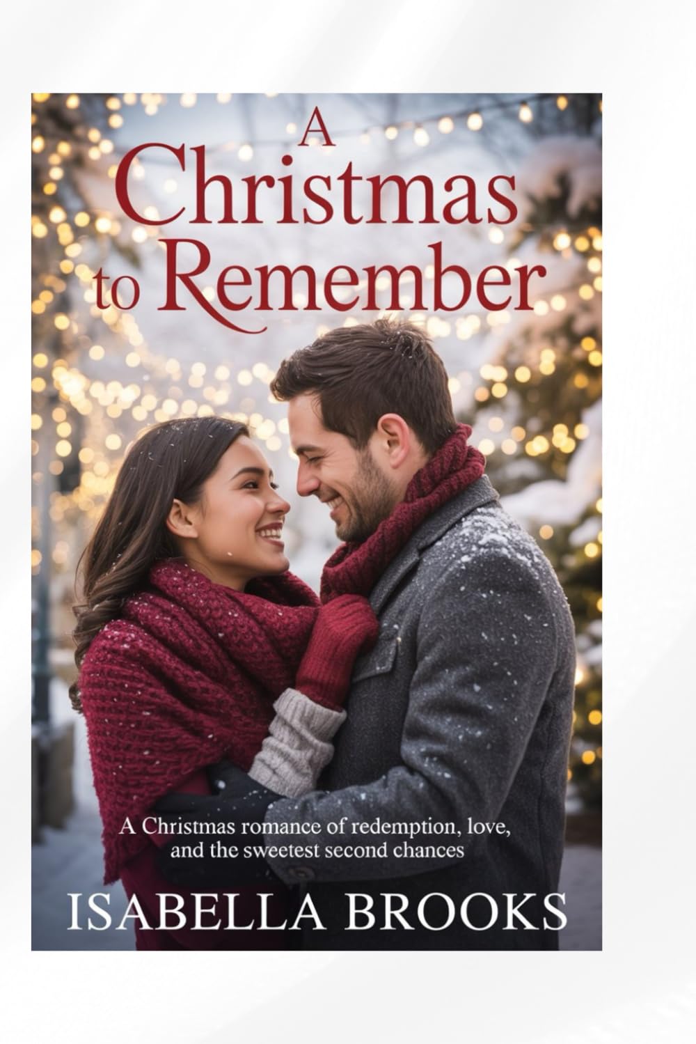 A Christmas to Remember: A Christmas Romance of Redemption, Love, and the Sweetest Second Chances
