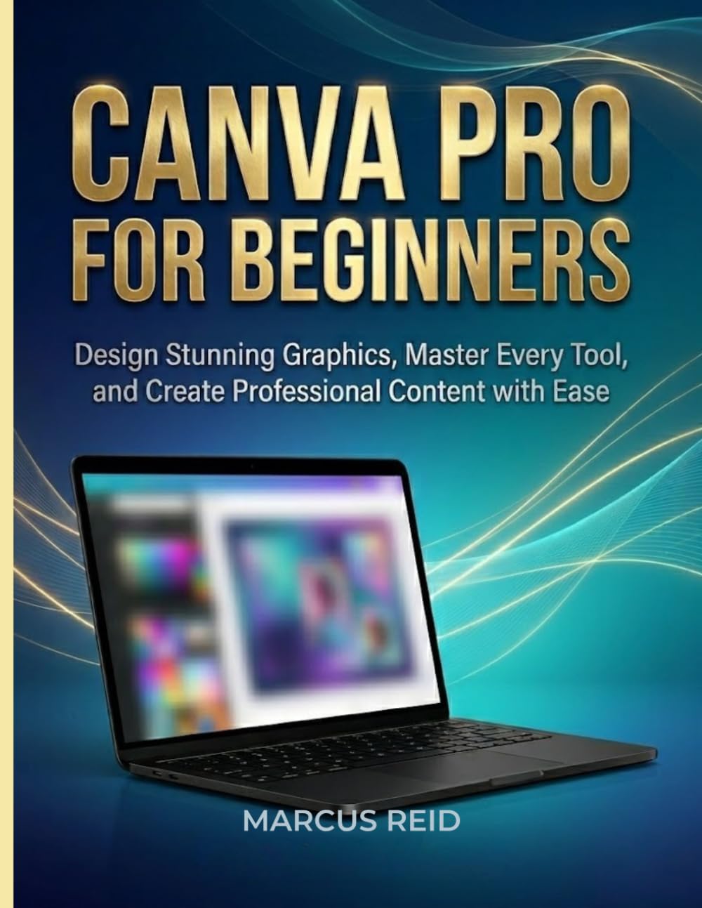 CANVA PRO FOR BEGINNERS: Design Stunning Graphics, Master Every Tool, and Create Professional Content with Ease