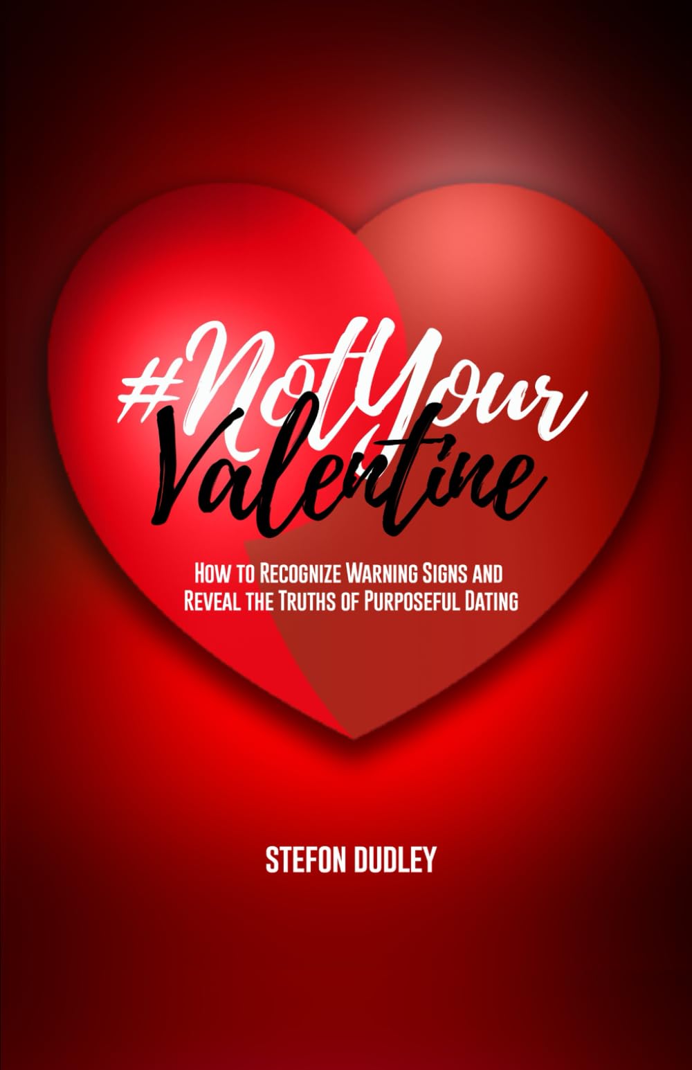 #NotYourValentine: HOW TO RECOGNIZE WARNING SIGNS AND REVEAL THE TRUTHS OF PURPOSEFUL DATING.