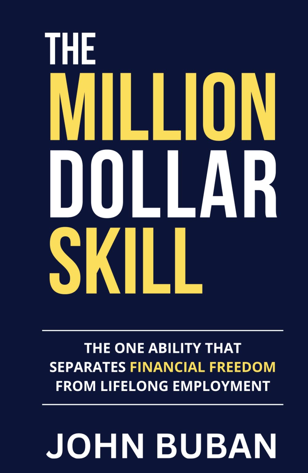 The Million-Dollar Skill: The One Ability That Separates Financial Freedom from Lifelong Employment