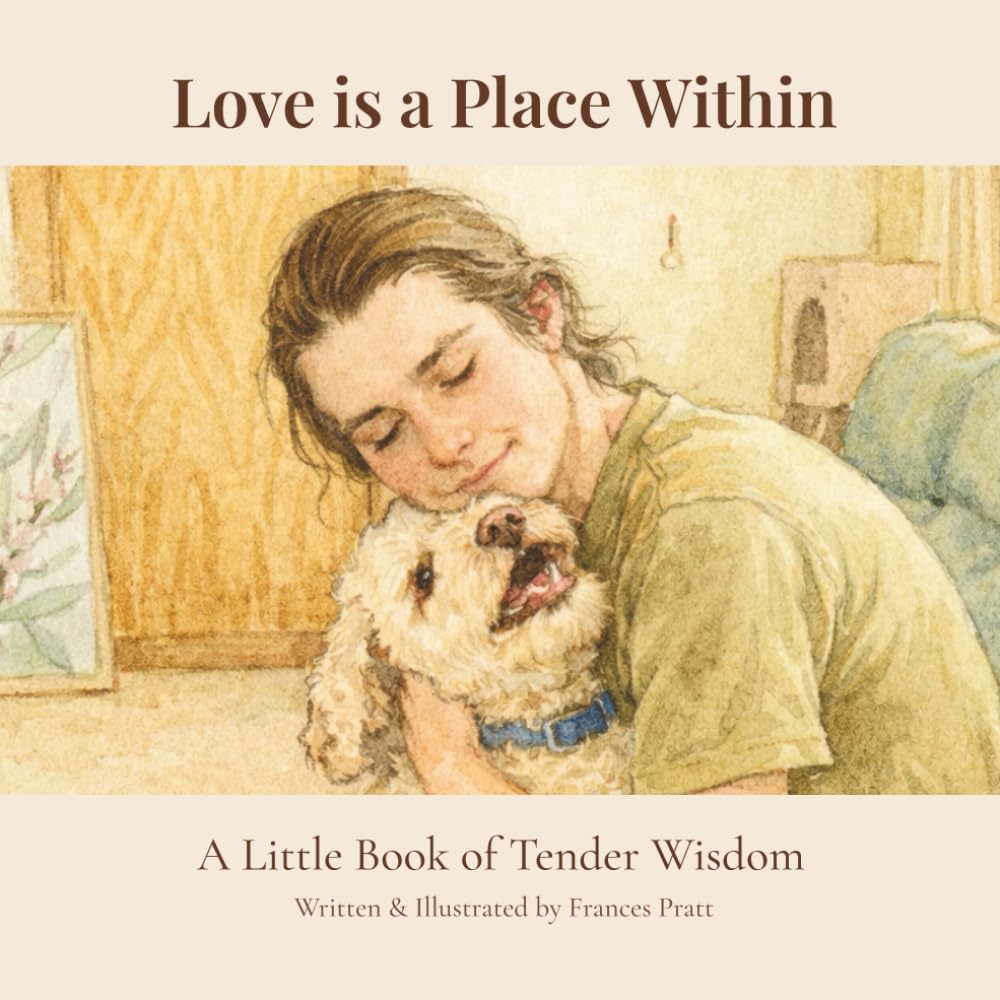 Love Is a Place Within: A Little Book of Tender Wisdom (The Tender Wisdom Illustrated Series)