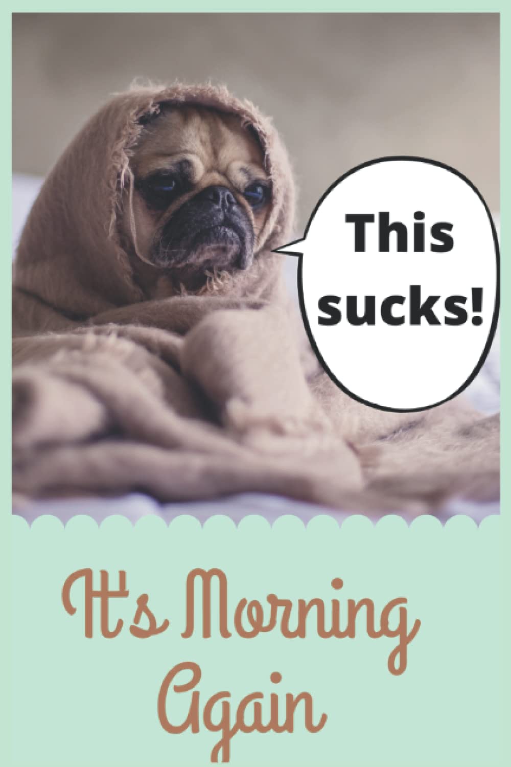 Weekly Planner Undated: It's Morning again, this : Dog Undated Weekly Planner For Men and Women (Unisex Weekly Planner) With Notes On One Side And Additional Notes Pages