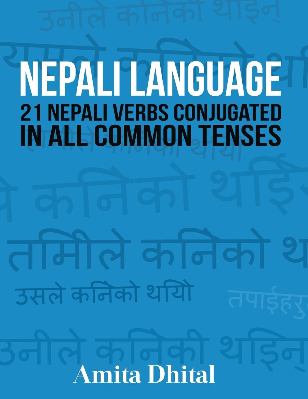 Nepali Language: 21 Nepali Verbs Conjugated in All Common Tenses