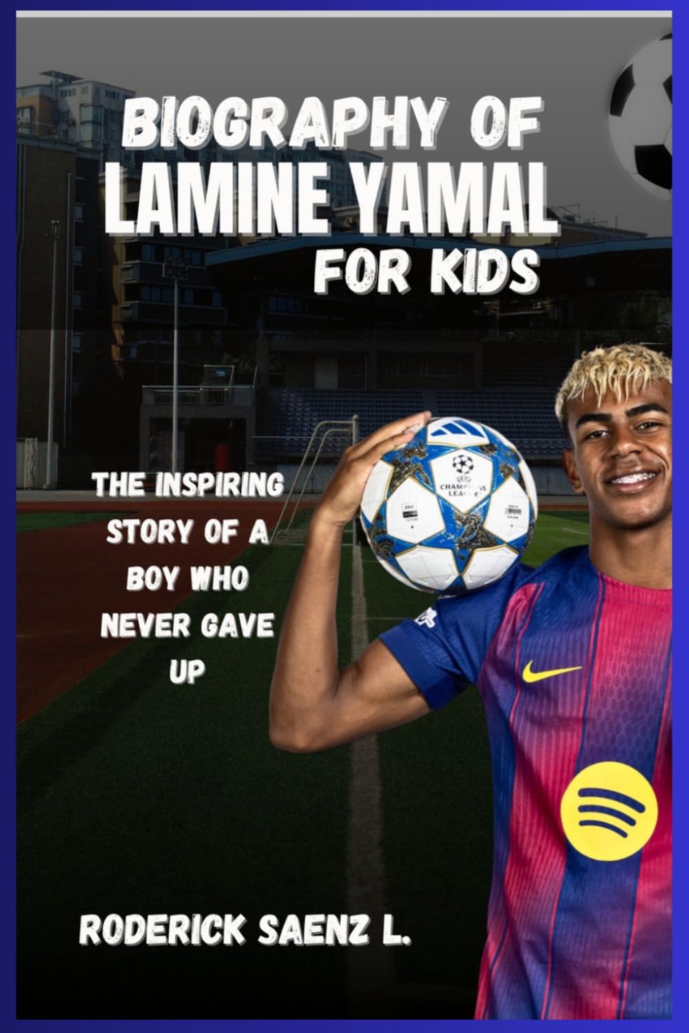 BIOGRAPHY OF Lamine Yamal for kids: The Inspiring Story of a Boy Who Never Gave Up