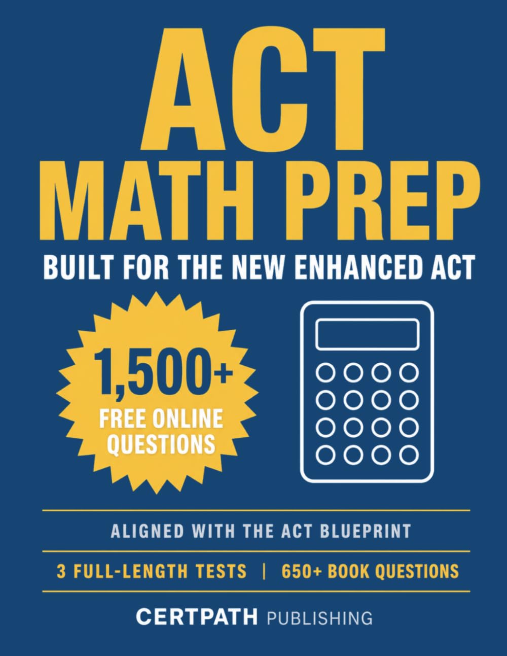 ACT Math Prep: Built for the New Enhanced ACT - Aligned with ACT Blueprint with 3 Full-Length Practice Tests, 650+ Questions in the Book, 1,500+ Online Questions, and Step-by-Step Answer Explanations
