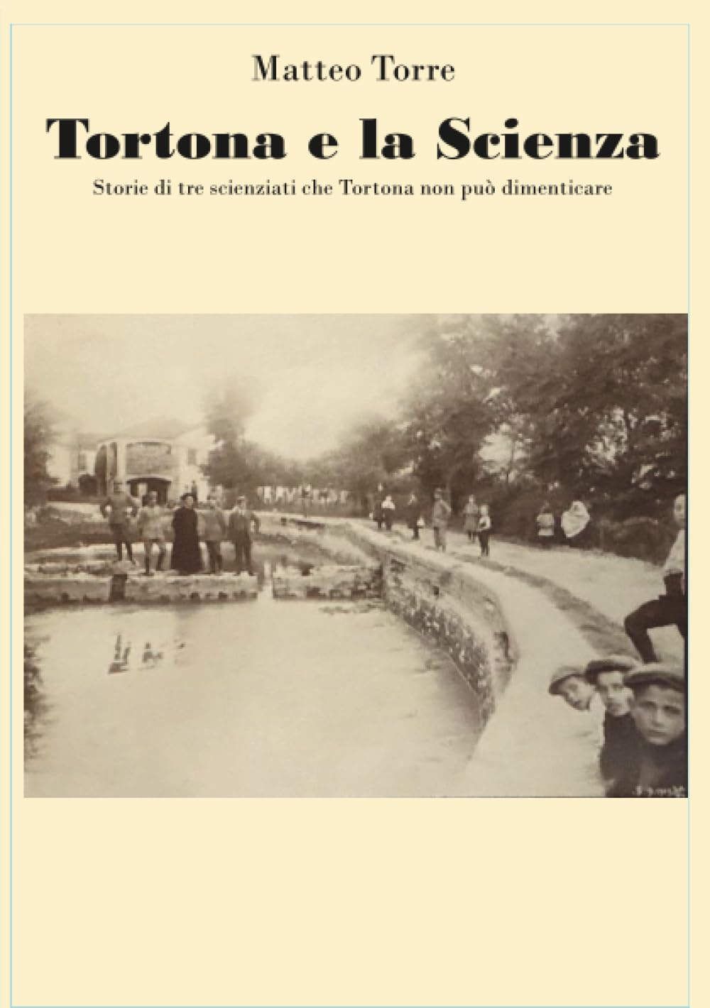 Tortona e la Scienza. Storie di tre scienziati che Tortona non può dimenticare