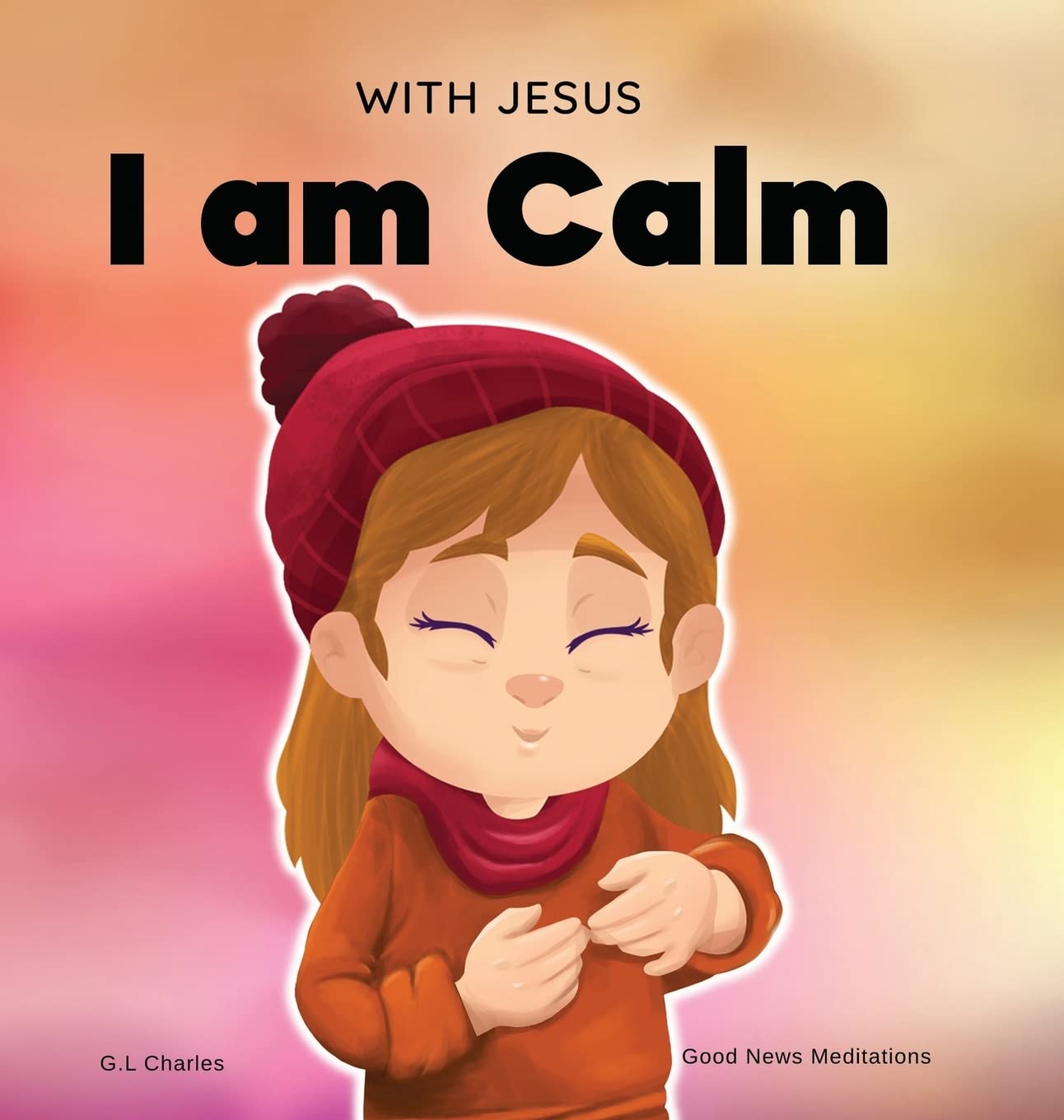 With Jesus I am Calm: A Christian children’s book to teach kids about the peace of God; for anger management, emotional regulation, social emotional learning, … ages 3-5, 6-8, 8-10