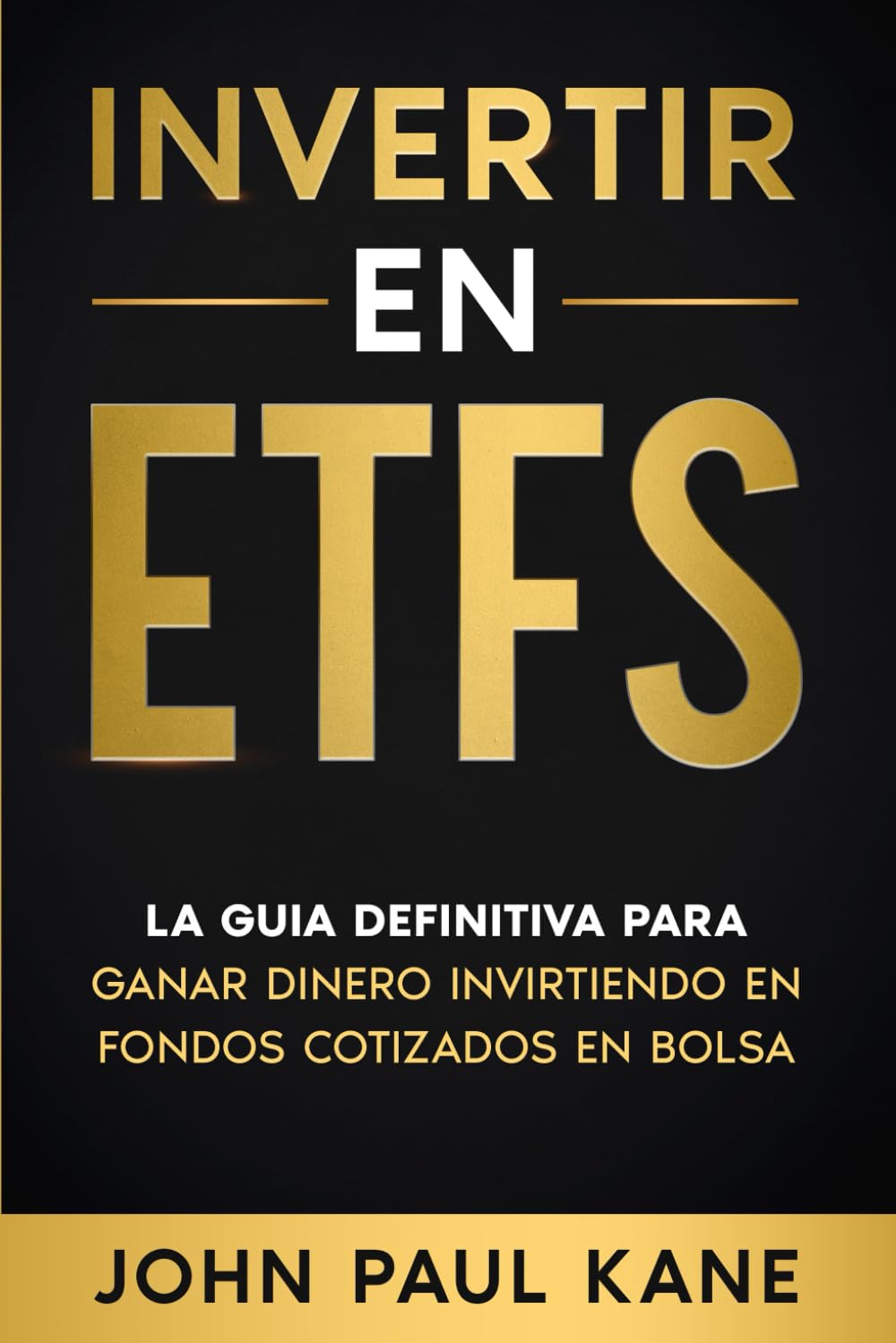 INVERTIR EN ETFS: La guía definitiva para ganar dinero invirtiendo en fondos cotizados en bolsa