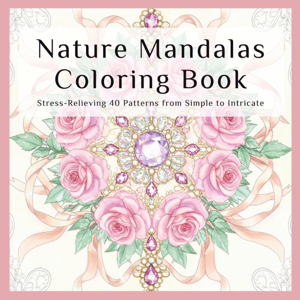 Nature Mandalas Coloring Book: Stress-Relieving Patterns from Simple to Intricate (Mindful Relaxation)