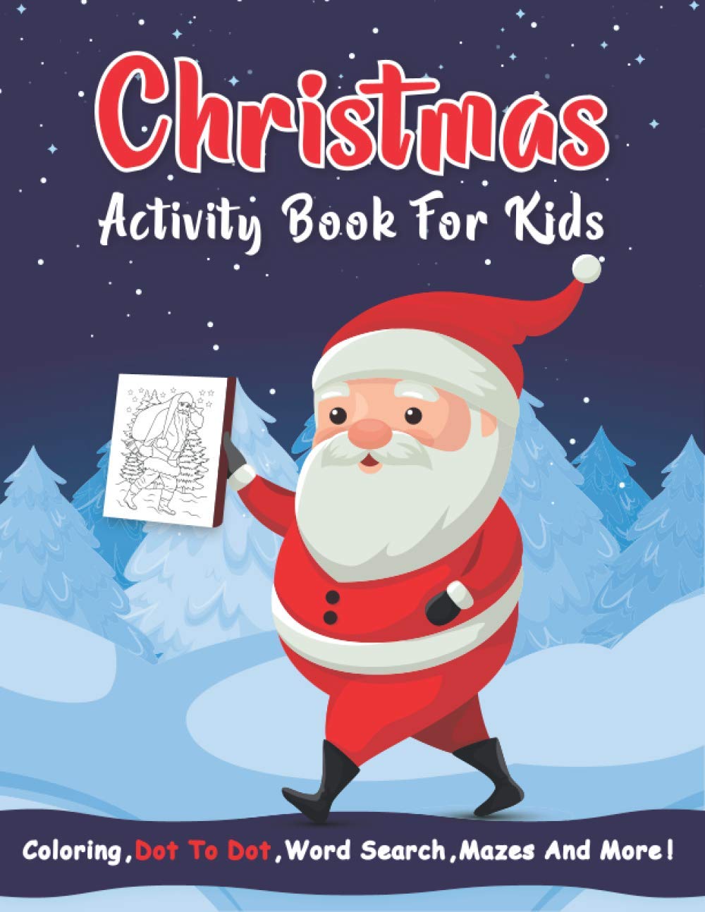 Christmas Activity Book For Kids: A Wonderful Fun Activity Book For Holiday Learning, Christmas Coloring, Dot To Dot, Mazes, Word Search, and More!