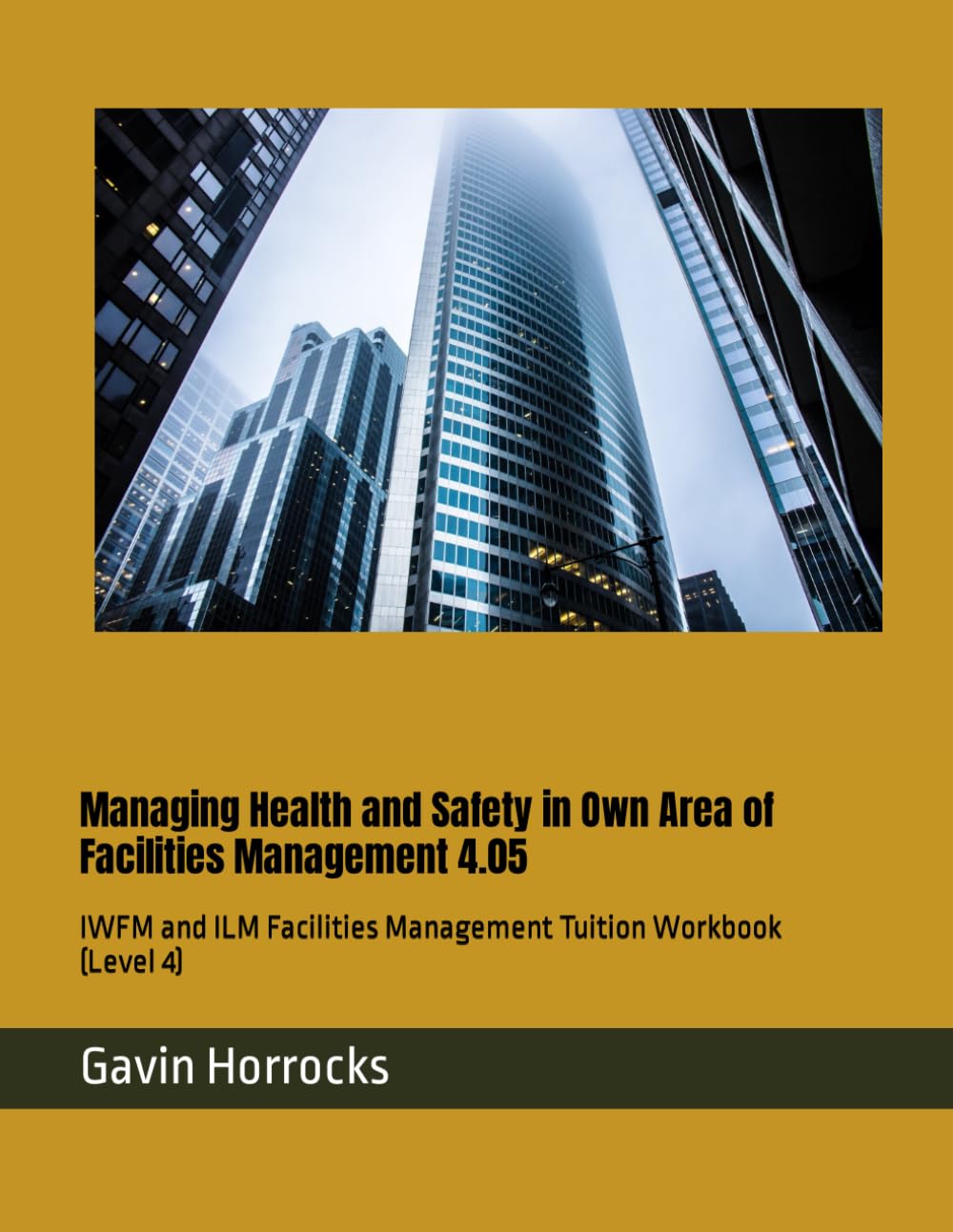 Managing Health and Safety in Own Area of Facilities Management 4.05: IWFM and ILM Facilities Management Tuition Workbook (Level 4)
