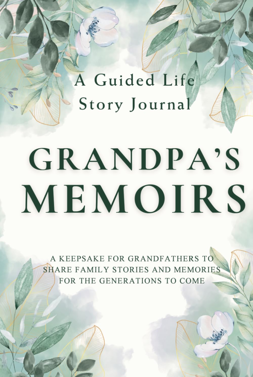 Grandpa's Memoirs — A Guided Life Story Journal: Keepsake for Grandfathers to Share Their Life Stories, Family Memories and Legacy for the Generations to Come