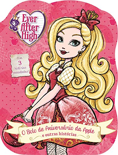 Ever After High – O bolo de aniversário da Apple e outras histórias: o bolo de aniversário da Apple e outras histórias