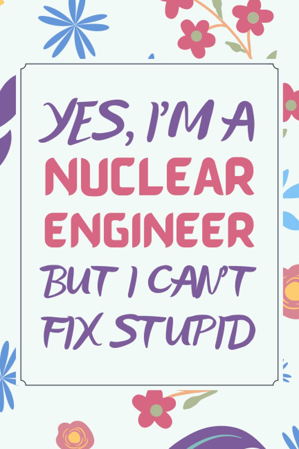 Nuclear Engineer Gifts: Blank Lined Notebook Journal Diary Paper, a Funny and Appreciation Gift for Nuclear Engineer to Write in