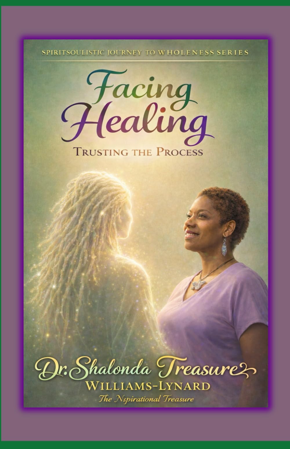 Facing Healing: Trusting The Process: 2 (Spiritsoulistic Journey To Wholeness)