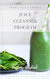 3 Day Candida - Juice Cleanser Program: Cleanse your body of Candida without hunger or struggle!