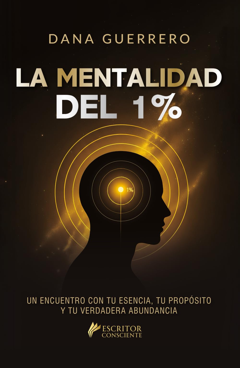 La mentalidad del 1%: Un encuentro con tu esencia, tu propósito y tu verdadera abundancia