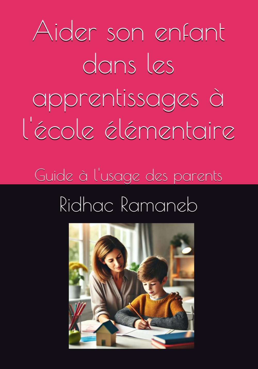 Aider son enfant dans les apprentissages à l'école élémentaire: Guide à l'usage des parents