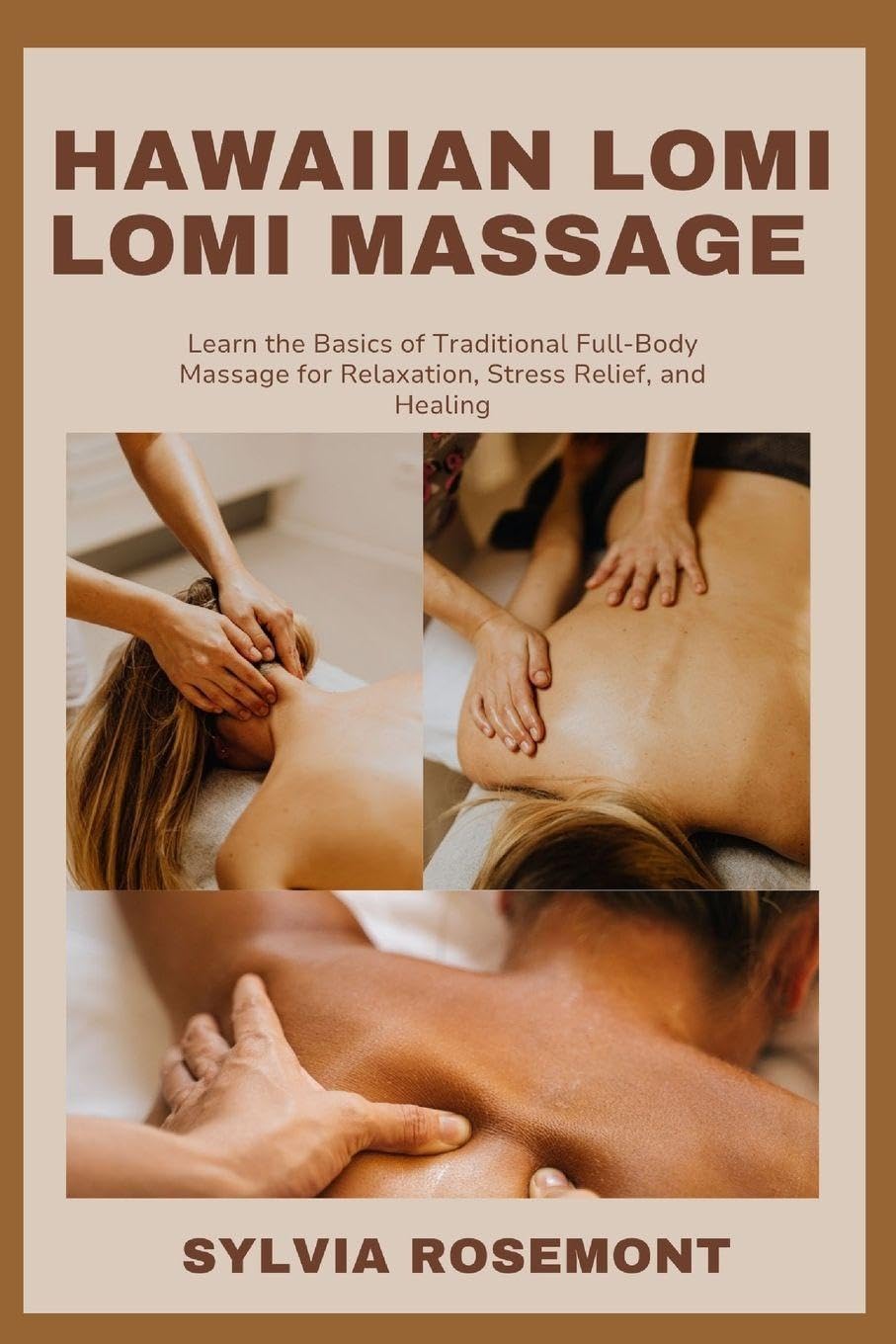 HAWAIIAN LOMI LOMI MASSAGE: Learn the Basics of Traditional Full-Body Massage for Relaxation, Stress Relief, and Healing