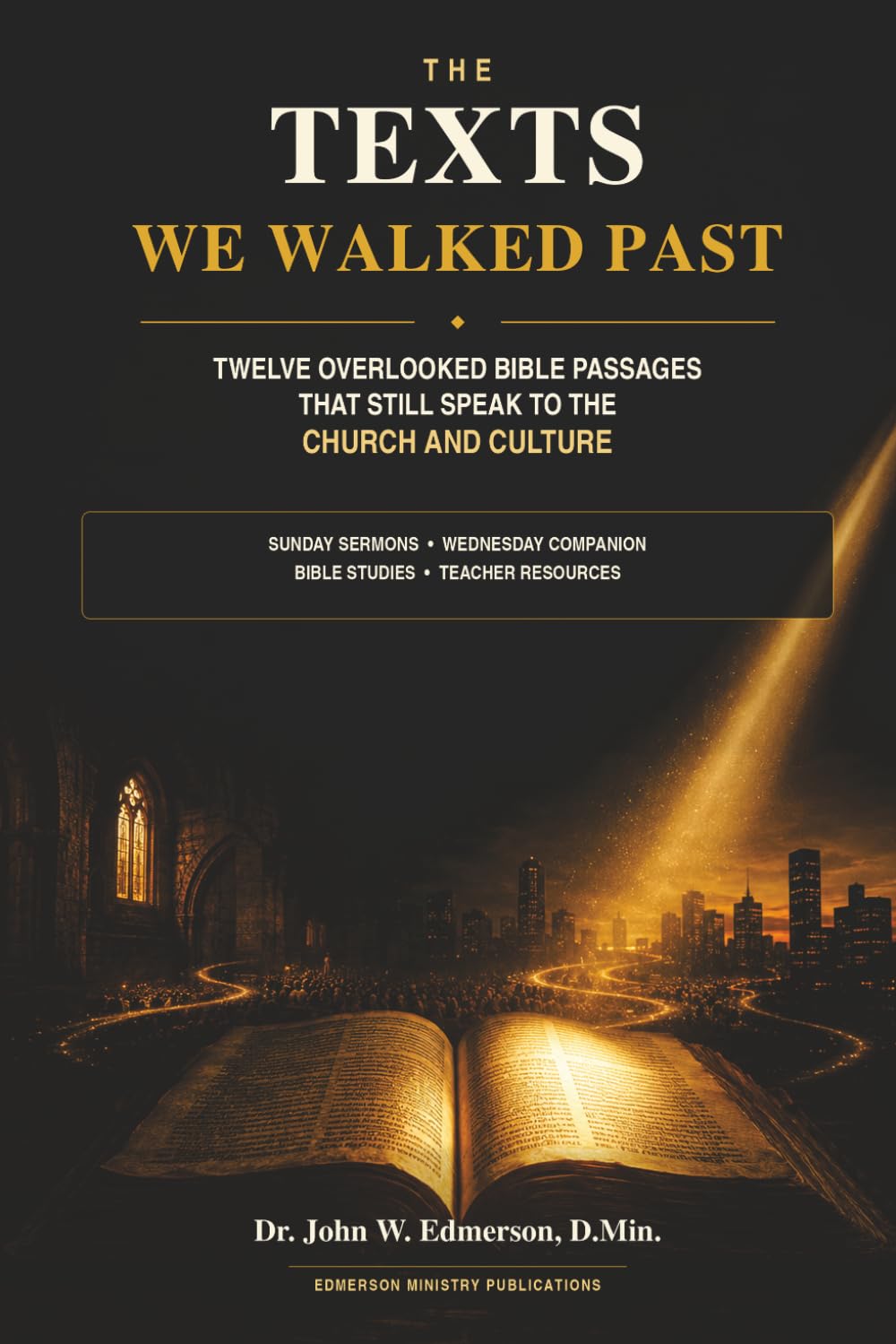 THE TEXTS WE WALKED PAST: SUNDAY SERMONS • WEDNESDAY COMPANION BIBLE STUDIES • TEACHER RESOURCES