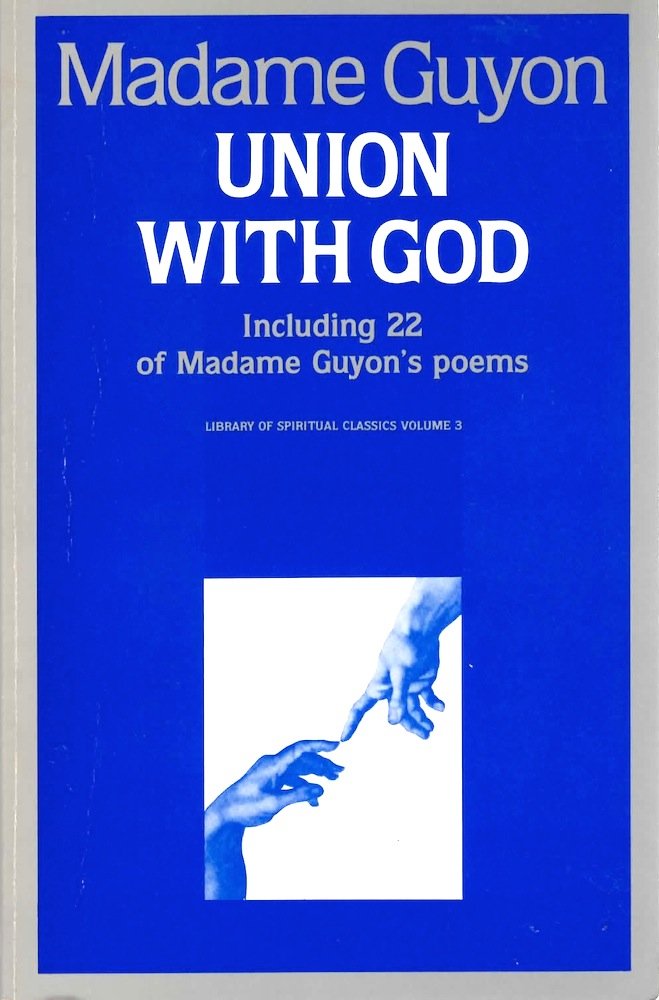 Madame Jeanne Guyon: Experiencing Union with God Through Inner Prayer & the Way and Results of Union with God (Pure Gold Classics)