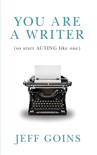 You Are a Writer (So Start Acting Like One) by Jeff Goins