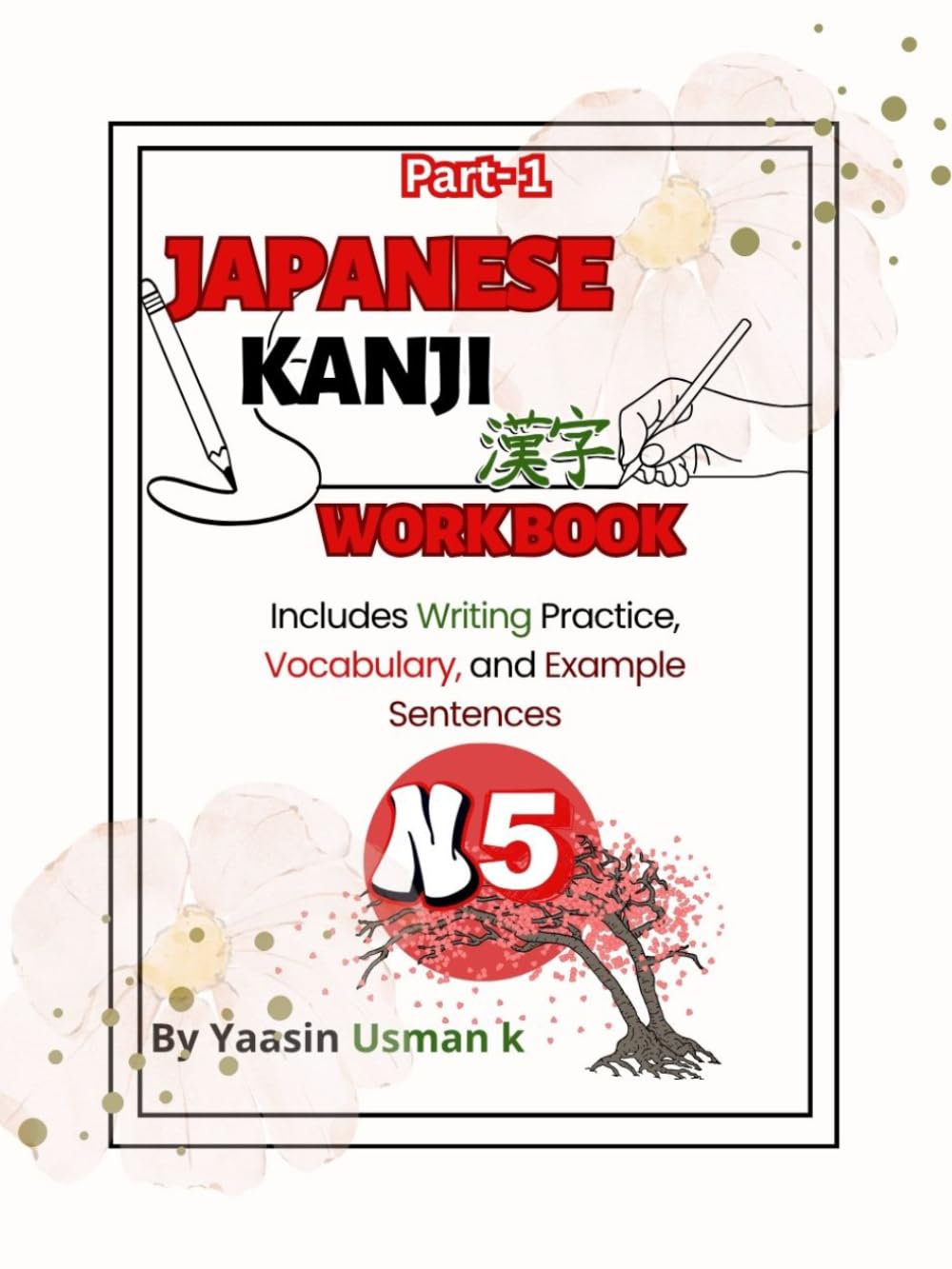 Japanese N5 Kanji Workbook Part-1: Includes Writing Practice, Vocabulary, and Example Sentences